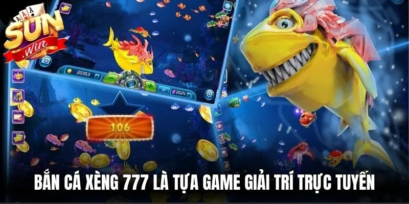 Bắn cá xèng 777 là tựa game giải trí trực tuyến ăn khách hiện nay
