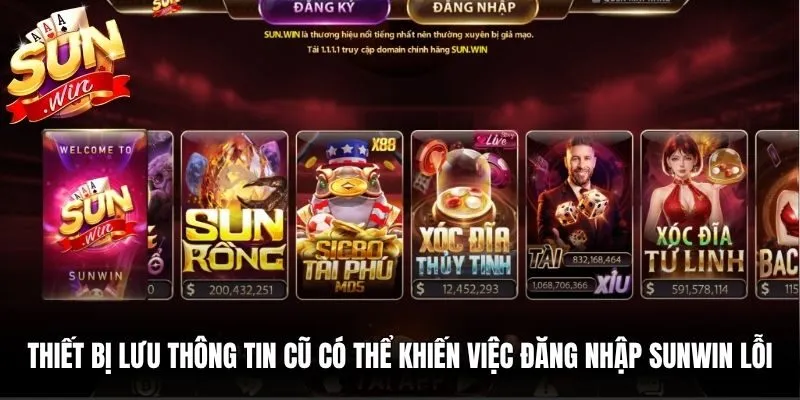 Thiết bị lưu thông tin truy cập cũ có thể khiến việc đăng nhập Sunwin lỗi