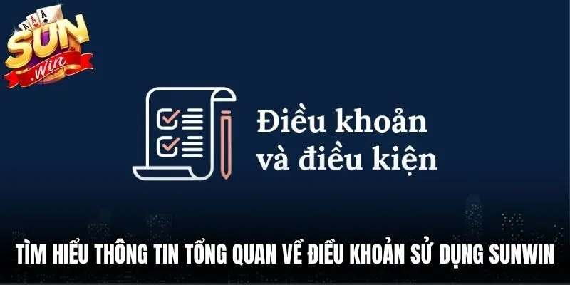 Tìm hiểu thông tin tổng quan về điều khoản sử dụng Sunwin