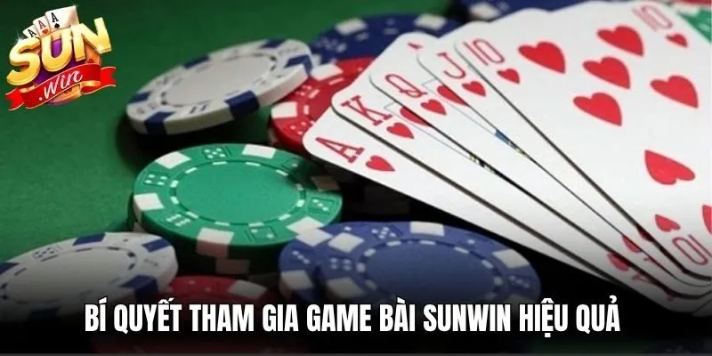 Bí quyết tham gia game bài Sunwin hiệu quả thành viên nên bỏ túi