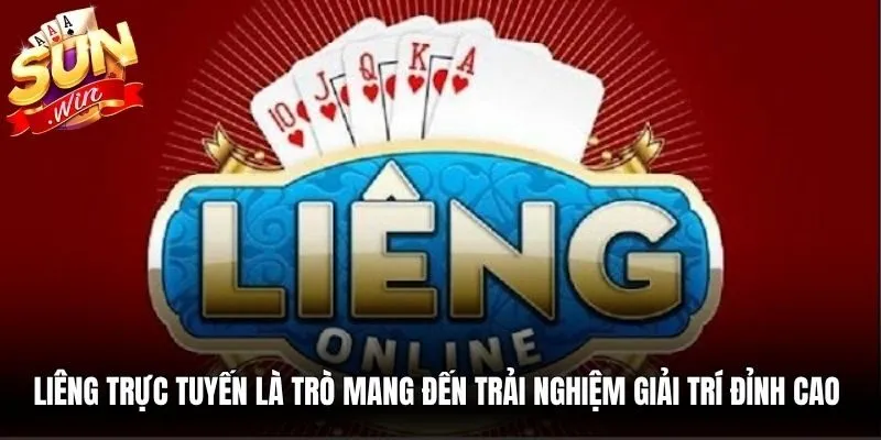 Liêng trực tuyến là trò mang đến trải nghiệm giải trí đỉnh cao cho bạn