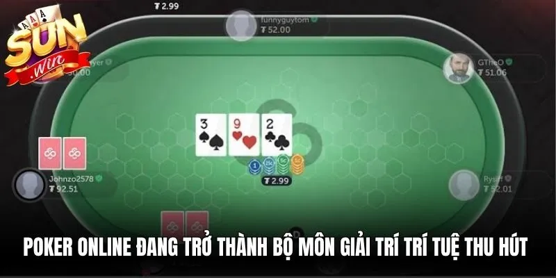 Poker online đang trở thành bộ môn giải trí trí tuệ thu hút nhiều người chơi