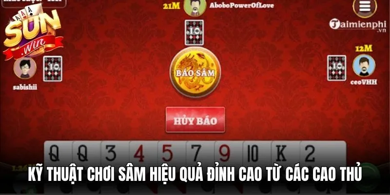 Kỹ thuật chơi sâm hiệu quả đỉnh cao từ các cao thủ rất lâu năm