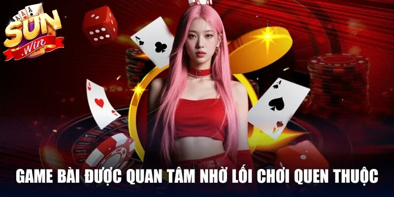 Game bài được quan tâm nhờ lối chơi quen thuộc, cạnh tranh cao