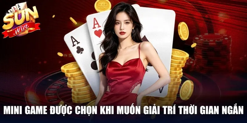 Mini game được chọn khi muốn giải trí trong thời gian ngắn