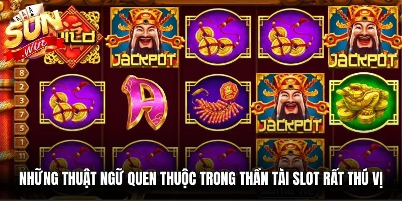 Những thuật ngữ quen thuộc trong Thần Tài slot rất thú vị